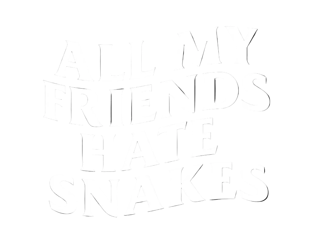 All My Friends Hate Snakes